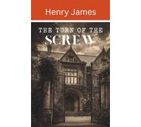 The Turn of the Screw: A Henry James Thriller (Annotated)