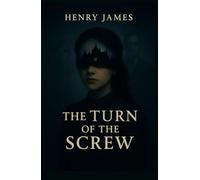 The Turn of the Screw A Psychological Gothic Ghost Story Classic