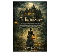 The Turn of the Screw: An Annotated Gothic Horror Classic with Psychological Analysis, Historical Context, and Study Guide for Students & Book Clubs