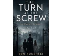 The Turn of the Screw by Henry James In Plain English