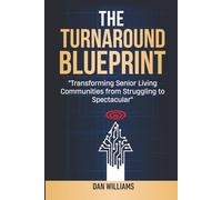The Turnaround Blueprint: Transforming Senior Living Communities from Struggling to Spectacular