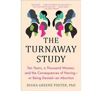 The Turnaway Study: Ten Years, a Thousand Women, and the Consequences of Having-or Being Denied-an Abortion
