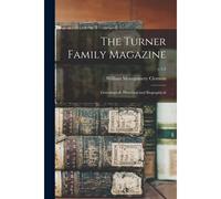The Turner Family Magazine: Genealogical, Historical And Biographical; V.1-2