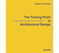The Turning Point in Architectural Design by Helmut C. Schulitz Helmut C. Schulitz (Auteur)