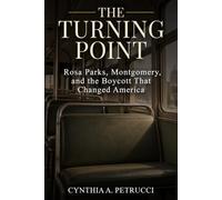 The Turning Point: Rosa Parks, Montgomery, and the Boycott That Changed America