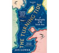 Jon Gower – The Turning Tide: A Biography of the Irish Sea – Broché