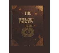 The Turntablist Manuscript for DJs: A Practical Guide to Skill, Culture, and Mastery on the Turntables