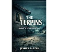 THE TURPINS: The Real Story Of Thirteen Siblings Who Escaped One Nightmare, Only To Be Handed Straight Into Another