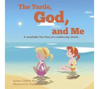 The Turtle, God, and Me: A Remarkable True Story of a Modern-Day Miracle.