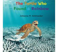 The Turtle Who Found a Rainbow: Book 10 of the 12-part ocean adventure series "The Turtle Who…" (Paperback - Australian/UK Edition)
