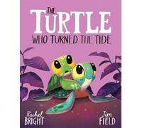 The Turtle Who Turned the Tide: From The World of Rachel Bright & Jim Field