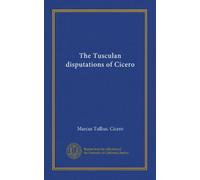 The Tusculan disputations of Cicero