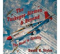 The Tuskegee Airmen Beyond by David Styles David G Styles (Auteur)