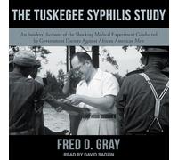 The Tuskegee Syphilis Study: An Insiders' Account of the Shocking Medical Experiment Conducted by Government Doctors Against African American Men