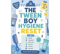 THE TWEEN BOY HYGIENE RESET: A No-Shame, Sensory-Friendly Guide to Puberty, Showering, Deodorant, Hair, Skin, Shaving, Erections, Wet Dreams, and Routines That Stick