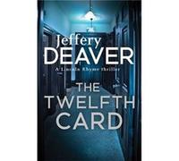 The Twelfth Card: Lincoln Rhyme Book 6 (Lincoln Rhyme Thrillers) Deaver, Jeffery (Auteur)