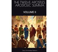 THE TWELVE APOSTLES. APOSTOLIC SUMMA: VOLUME II