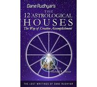 The Twelve Astrological Houses: The Way of Creative Accomplishment