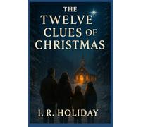 The Twelve Clues of Christmas: A Christmas Mystery of Faith, Family, and Redemption