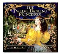The Twelve Dancing Princesses: A Beloved Classic Fairy Tale for Kids (Ages 4-8) About Bewitched Princesses and Their Secret Palace