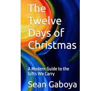 The Twelve Days of Christmas: A Modern Guide to the Gifts We Carry