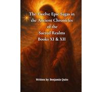 The Twelve Epic Sagas in the Ancient Chronicles Of the Sacred Realms Book 11 and 12