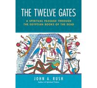 The Twelve Gates: A Spiritual Passage Through the Egyptian Books of the Dead
