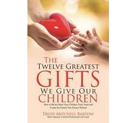 The Twelve Greatest Gifts We Give Our Children