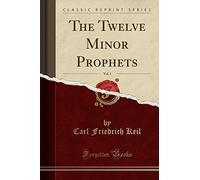 The Twelve Minor Prophets, Vol. 1 (Classic Reprint)