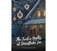 The Twelve Nights at Snowflake Inn: A Heartwarming Small-Town Christmas Romance about Finding Home and Second Chances.