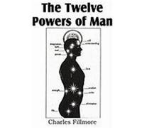 The Twelve Powers of Man Fillmore, Charles (Auteur)