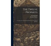 The Twelve Prophets; A Version In The Various Poetical Measures Of The Original Writings