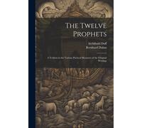 The Twelve Prophets; A Version In The Various Poetical Measures Of The Original Writings