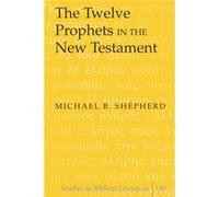 The Twelve Prophets In The New Testament (Studies In Biblical Literature) (Hardcover) Michael B Shepherd, (Auteur)