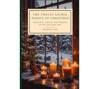 The Twelve Sacred Nights of Christmas: Alpine Rites, Legends, and Traditions for the Turn of the Year