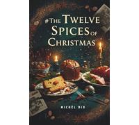 The Twelve Spices of Christmas: A Culinary Mystery of Secrets and Lies