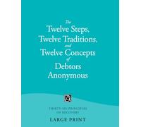 The Twelve Steps, Twelve Traditions, and Twelve Concepts of Debtors Anonymous: Thirty-Six Principles of Recovery (LARGE PRINT Edition)