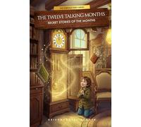The Twelve Talking Months: Secret Stories of the Months: A Magical Journey With Curious Theo to Discover How Every Month Got Its Name