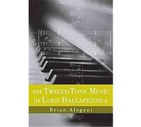 The Twelve-tone Music of Luigi Dallapiccola, Eastman Studies in Music Brian Alegant (Auteur)