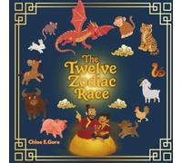 The Twelve Zodiac Race: A Lunar New Year Legend: A Chinese New Year Story for Kids About Courage, Kindness, and the Zodiac Animals
