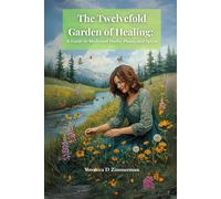 The Twelvefold Garden of Healing:: A Guide to Medicinal Herbs, Plants, and Spices