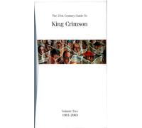 The Twenty-First Century Guide to King Crimson - Volume Two, 1981-2003