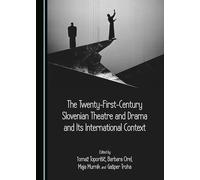 The Twenty-First-Century Slovenian Theatre and Drama and Its International Context