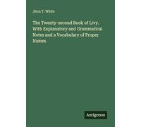 The Twenty-second Book of Livy. With Explanatory and Grammatical Notes and a Vocabulary of Proper Names