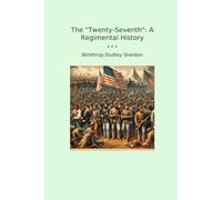 The "Twenty-Seventh": A Regimental History