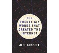 The TwentySix Words That Created the Internet by Jeff Kosseff Unknown (Auteur)