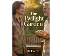 The Twilight Garden: A Second-Chance Romance Between Two Men Building Dreams and Finding Love Later in Life