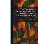 The Twilight of Empire an Economic Interpretation of Imperialist Cycles