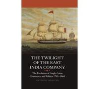 The Twilight of the East India Company: The Evolution of Anglo-Asian Commerce and Politics, 1790-1860 (Worlds of the East India Company) - [Version Originale] Inconnu (Auteur)