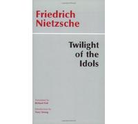 The Twilight Of The Idols: Or, How To Philosophize With The Hammer